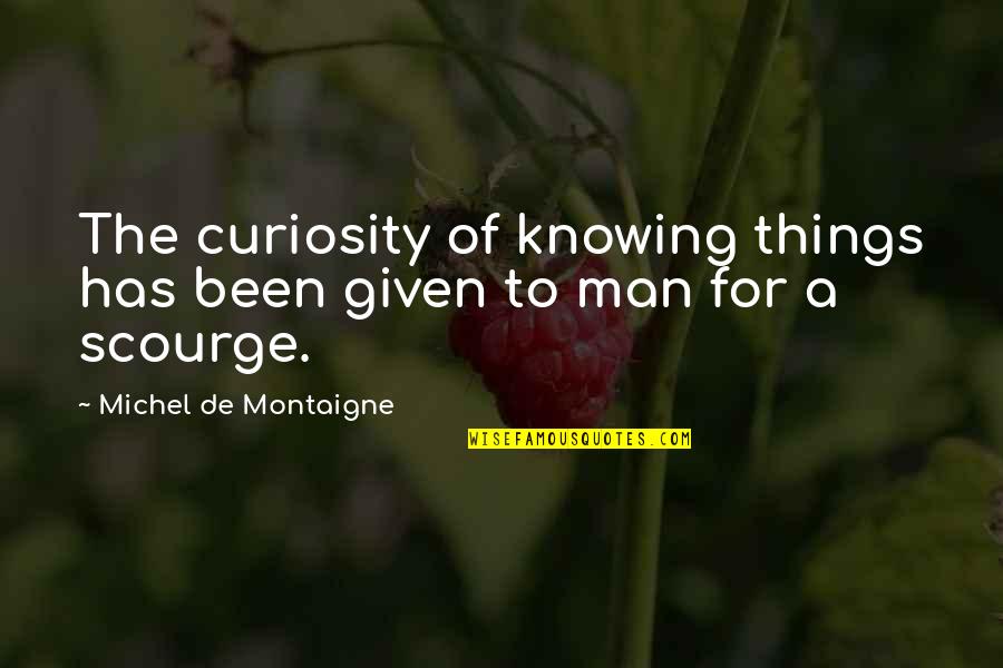 Knowing Things Quotes By Michel De Montaigne: The curiosity of knowing things has been given