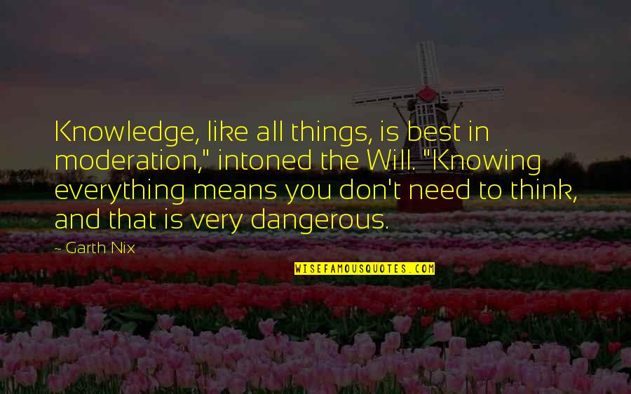 Knowing Things Will Be Ok Quotes By Garth Nix: Knowledge, like all things, is best in moderation,"