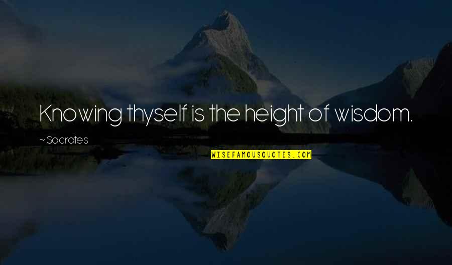Knowing Thyself Quotes By Socrates: Knowing thyself is the height of wisdom.