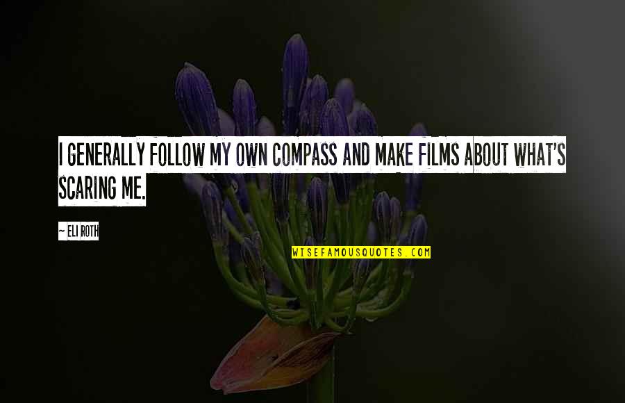 Knowing True Love Quotes By Eli Roth: I generally follow my own compass and make