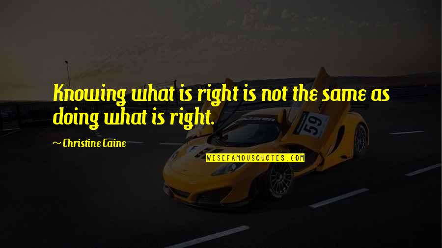 Knowing Vs Doing Quotes By Christine Caine: Knowing what is right is not the same