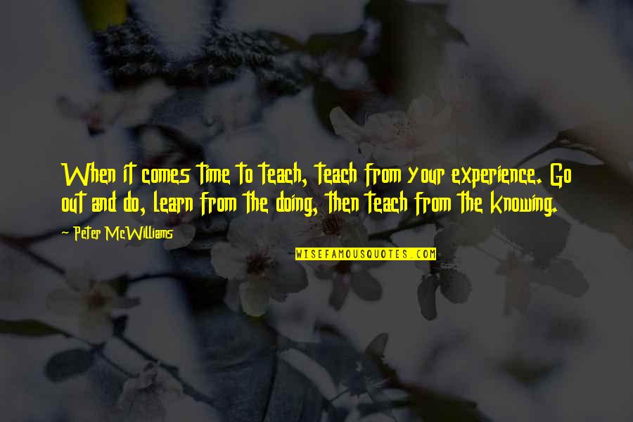 Knowing Vs Doing Quotes By Peter McWilliams: When it comes time to teach, teach from