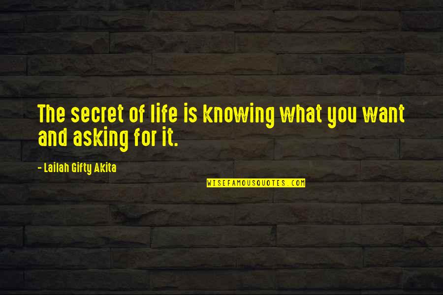 Knowing What U Want In Life Quotes By Lailah Gifty Akita: The secret of life is knowing what you