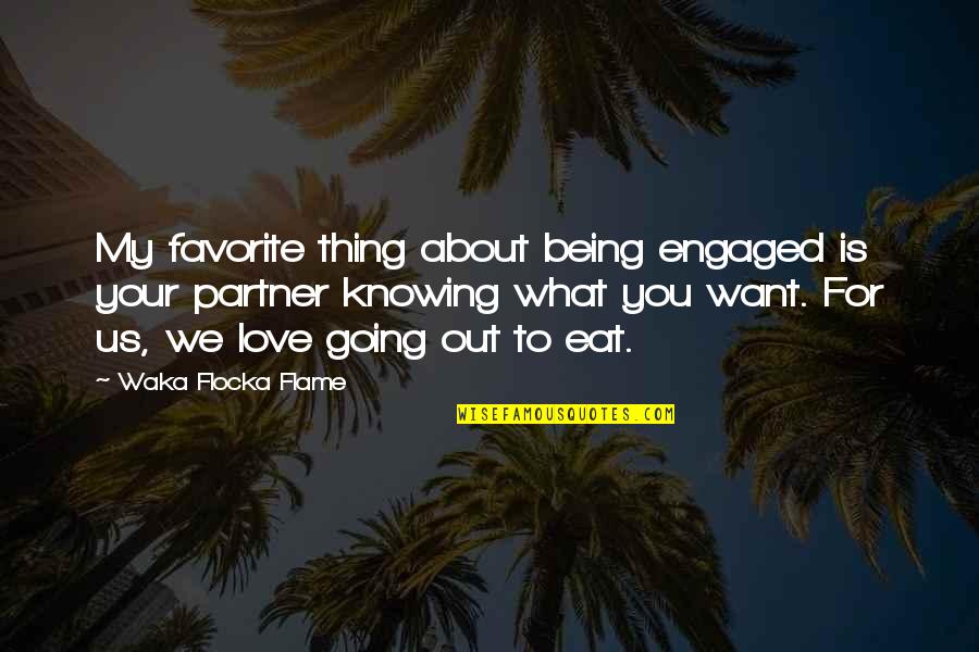 Knowing What U Want Quotes By Waka Flocka Flame: My favorite thing about being engaged is your