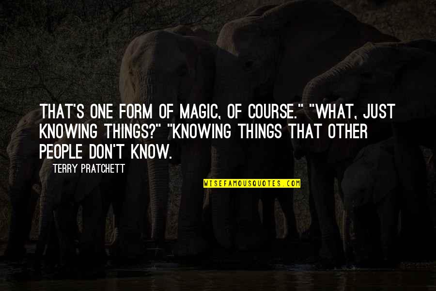 Knowing What You Don't Know Quotes By Terry Pratchett: That's one form of magic, of course." "What,