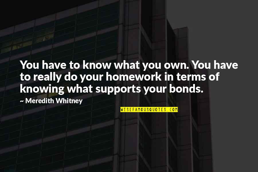Knowing What You Have Quotes By Meredith Whitney: You have to know what you own. You