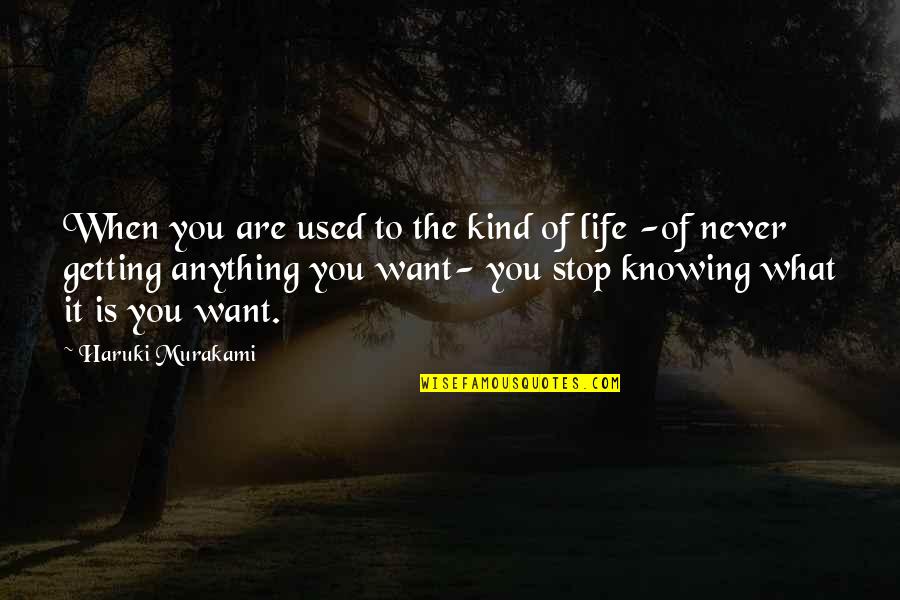 Knowing What You Want And Getting It Quotes By Haruki Murakami: When you are used to the kind of