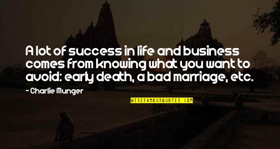 Knowing What You Want Out Of Life Quotes By Charlie Munger: A lot of success in life and business