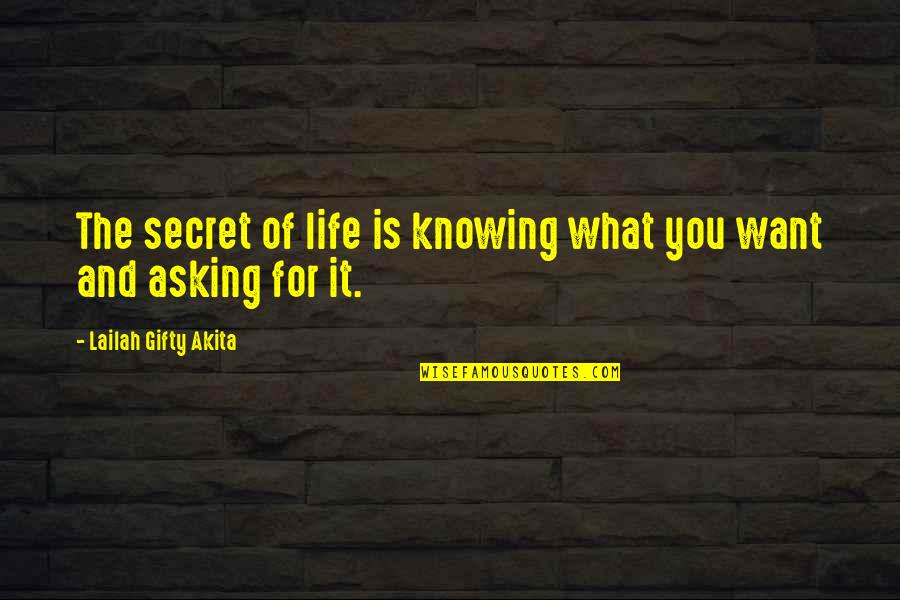 Knowing What You Want Out Of Life Quotes By Lailah Gifty Akita: The secret of life is knowing what you