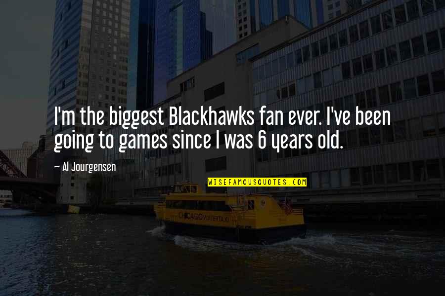 Knowing What You Want To Do In Life Quotes By Al Jourgensen: I'm the biggest Blackhawks fan ever. I've been