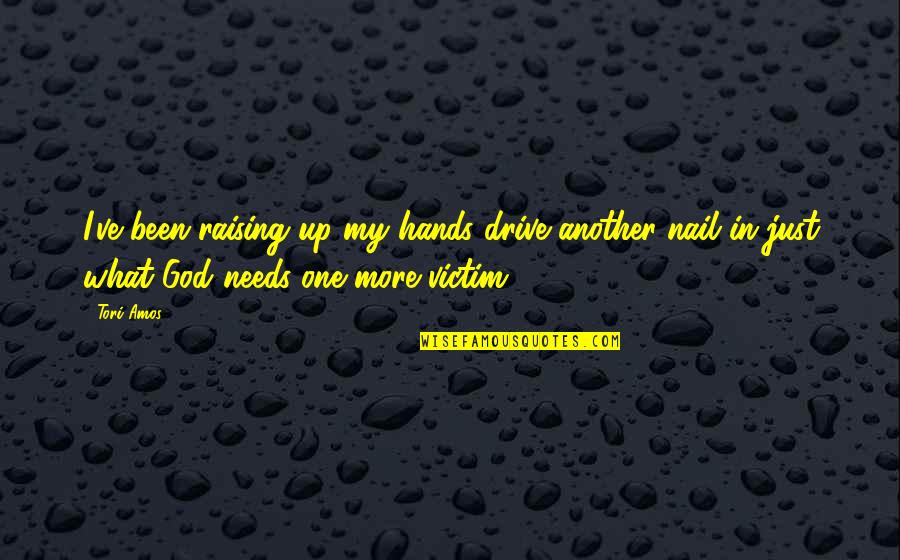 Knowing What You Want To Do In Life Quotes By Tori Amos: I've been raising up my hands drive another