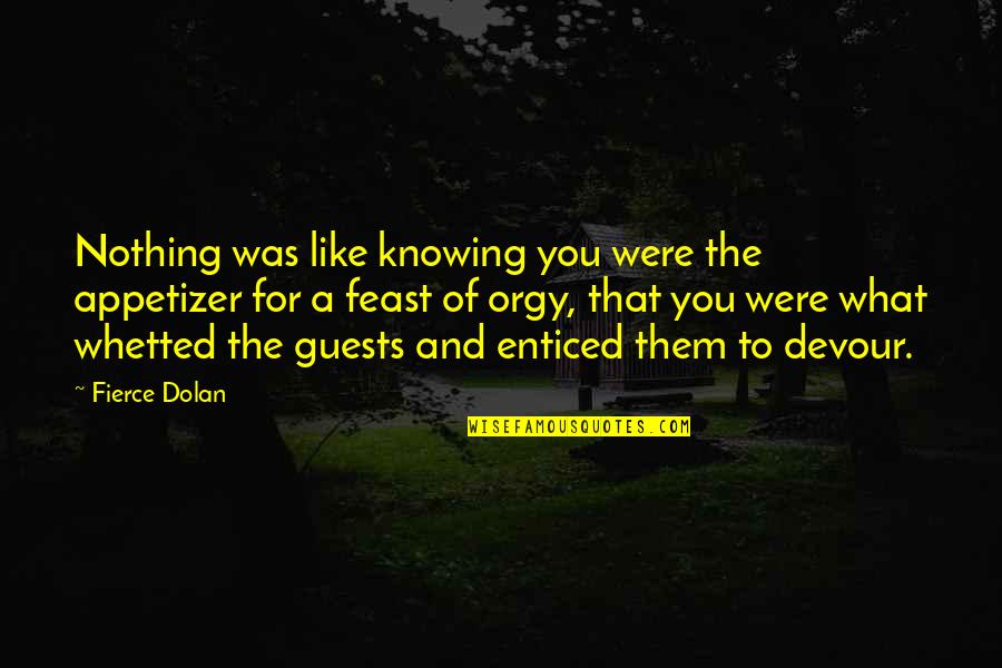 Knowing What's Best For You Quotes By Fierce Dolan: Nothing was like knowing you were the appetizer