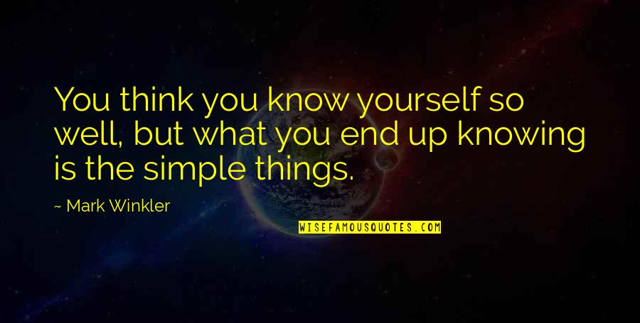 Knowing What's Best For Yourself Quotes By Mark Winkler: You think you know yourself so well, but