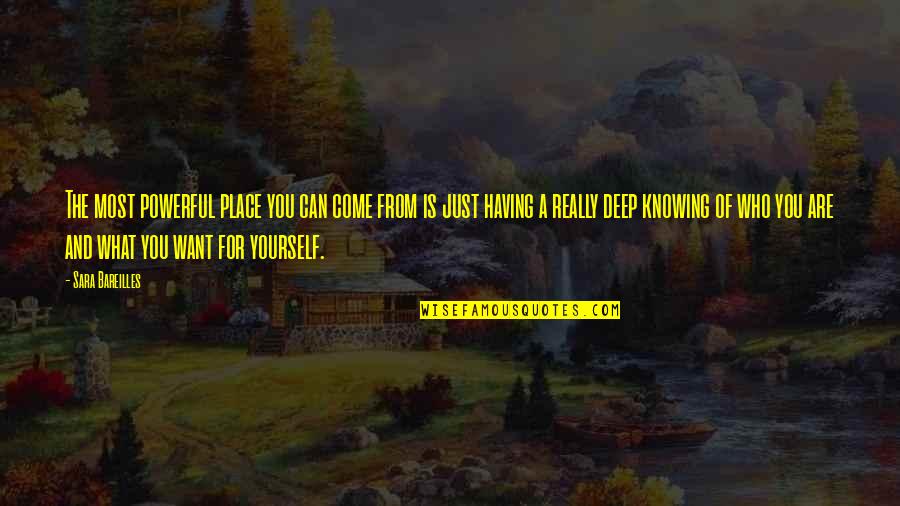 Knowing What's Best For Yourself Quotes By Sara Bareilles: The most powerful place you can come from