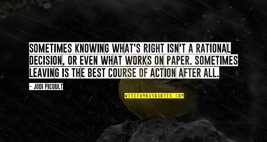 Knowing What's Right Quotes By Jodi Picoult: Sometimes knowing what's right isn't a rational decision,