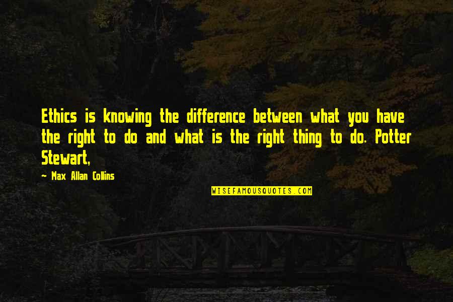 Knowing What's Right Quotes By Max Allan Collins: Ethics is knowing the difference between what you