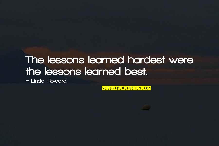 Knowing When To Back Off Quotes By Linda Howard: The lessons learned hardest were the lessons learned