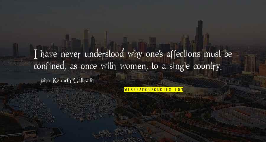 Knowing When To Move On Quotes By John Kenneth Galbraith: I have never understood why one's affections must Knowing When To Move On Quotes By John Kenneth Galbraith: I have never understood why one's affections must