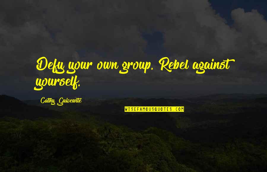Knowing When To Walk Away From A Relationship Quotes By Cathy Guisewite: Defy your own group. Rebel against yourself. Knowing When To Walk Away From A Relationship Quotes By Cathy Guisewite: Defy your own group. Rebel against yourself.