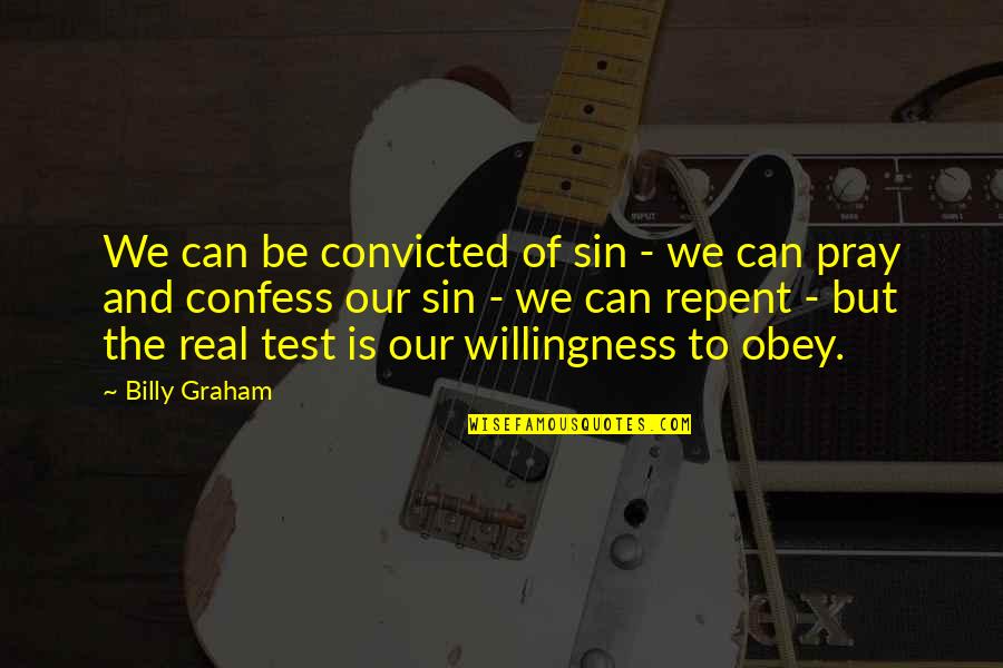 Knowing When You Are Not Wanted Quotes By Billy Graham: We can be convicted of sin - we