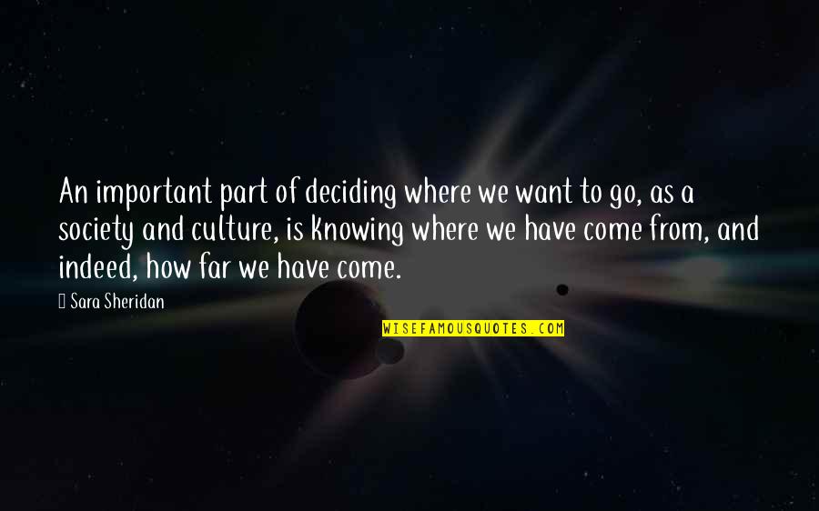Knowing Where You Come From Quotes By Sara Sheridan: An important part of deciding where we want