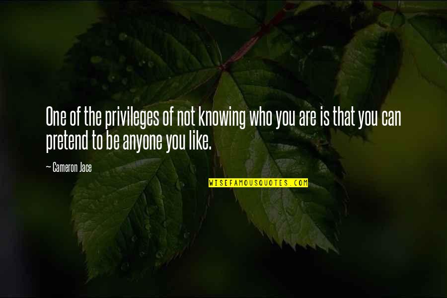 Knowing Who You Are Quotes By Cameron Jace: One of the privileges of not knowing who