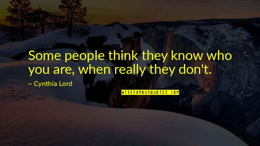 Knowing Who You Are Quotes By Cynthia Lord: Some people think they know who you are,