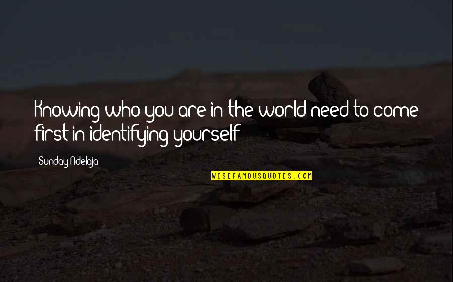 Knowing Who You Are Quotes By Sunday Adelaja: Knowing who you are in the world need