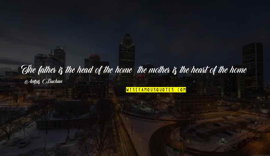 Knowing Who Your Friends Are Quotes By Angus Buchan: The father is the head of the home;