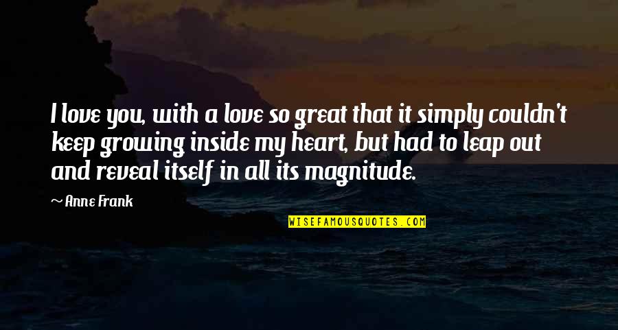 Knowing Who Your Friends Are Quotes By Anne Frank: I love you, with a love so great