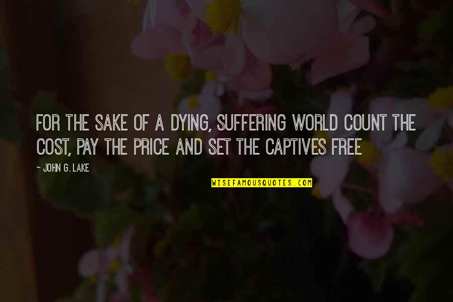 Knowing Who Your Friends Are Quotes By John G. Lake: For the sake of a dying, suffering world
