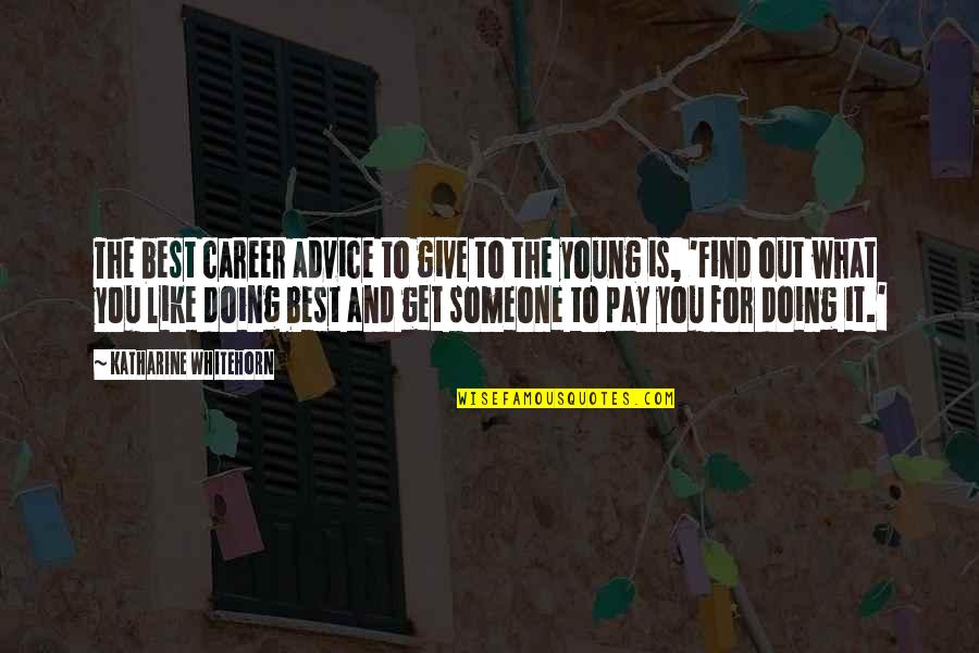 Knowing Who Your Friends Are Quotes By Katharine Whitehorn: The best career advice to give to the
