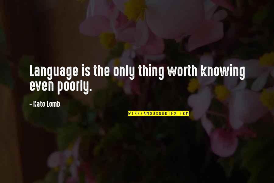 Knowing Worth Quotes By Kato Lomb: Language is the only thing worth knowing even