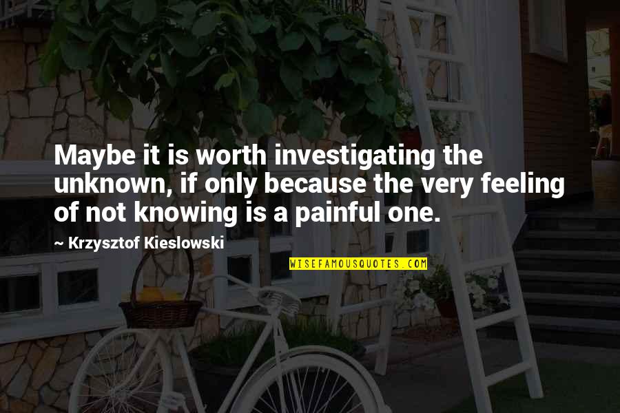 Knowing Worth Quotes By Krzysztof Kieslowski: Maybe it is worth investigating the unknown, if