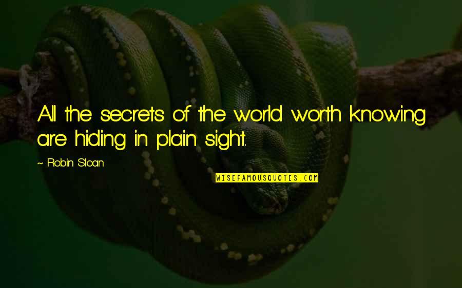 Knowing Worth Quotes By Robin Sloan: All the secrets of the world worth knowing