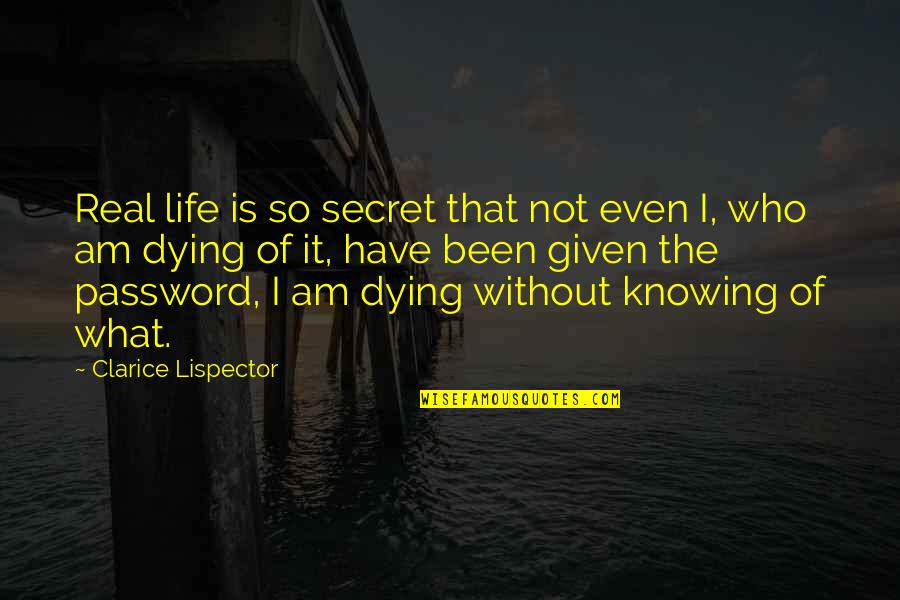 Knowing You Are Dying Quotes By Clarice Lispector: Real life is so secret that not even