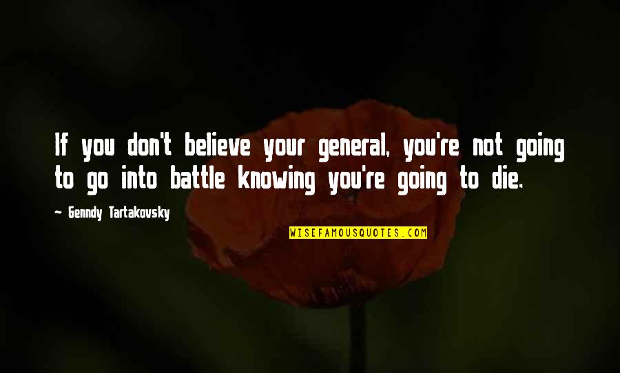 Knowing You Are Going To Die Quotes By Genndy Tartakovsky: If you don't believe your general, you're not