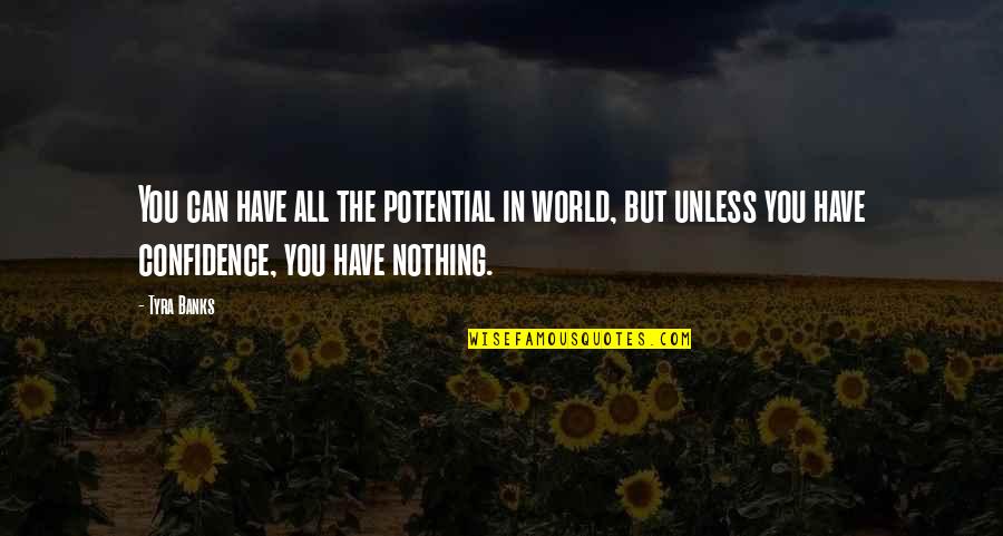 Knowing You Are Going To Die Quotes By Tyra Banks: You can have all the potential in world,