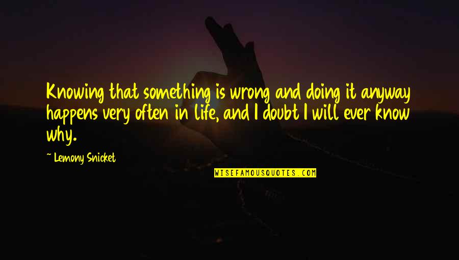 Knowing You Are Wrong Quotes By Lemony Snicket: Knowing that something is wrong and doing it