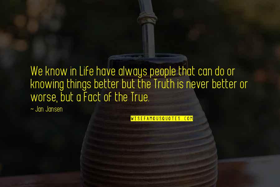 Knowing You Can Do Better Quotes By Jan Jansen: We know in Life have always people that