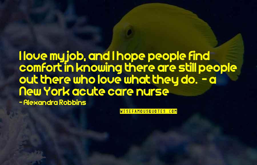 Knowing You Care Quotes By Alexandra Robbins: I love my job, and I hope people