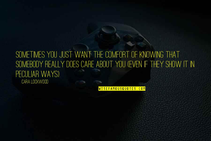 Knowing You Care Quotes By Cara Lockwood: Sometimes you just want the comfort of knowing