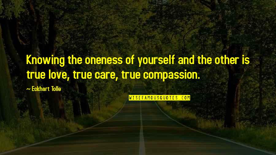 Knowing You Care Quotes By Eckhart Tolle: Knowing the oneness of yourself and the other