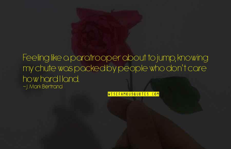Knowing You Care Quotes By J. Mark Bertrand: Feeling like a paratrooper about to jump, knowing