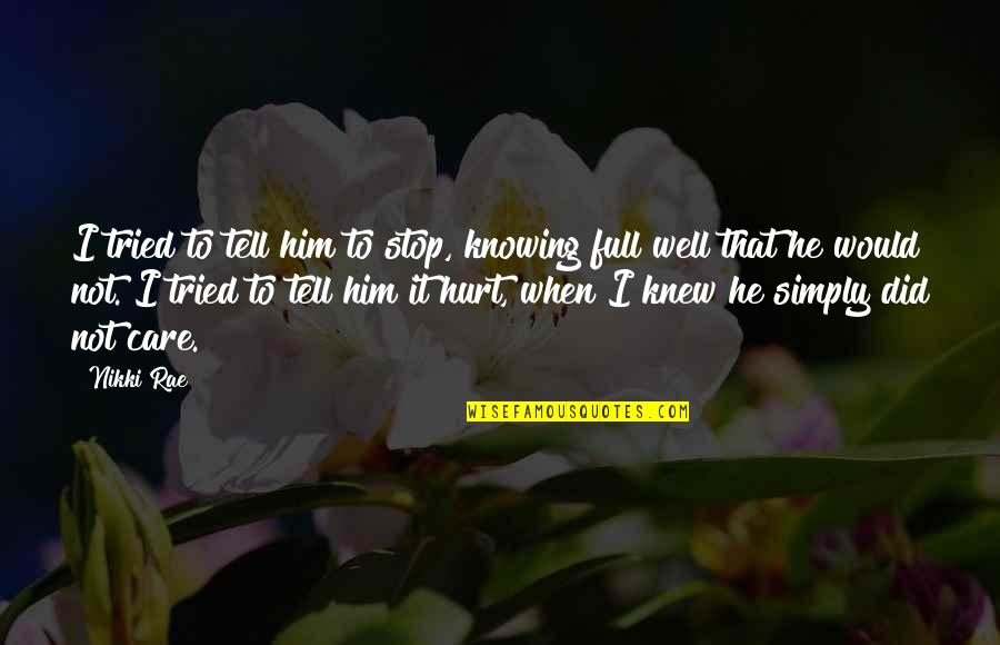 Knowing You Care Quotes By Nikki Rae: I tried to tell him to stop, knowing