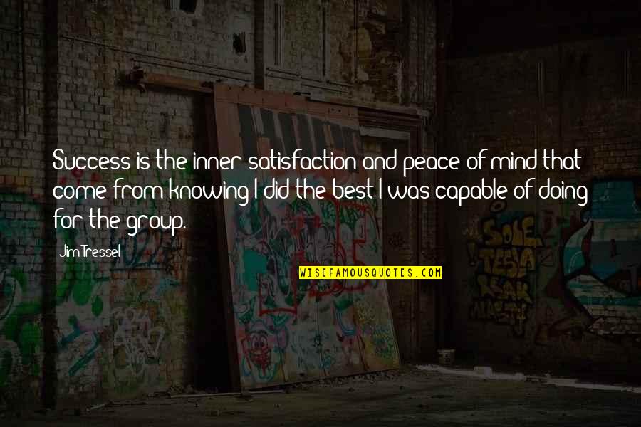 Knowing You Did Your Best Quotes By Jim Tressel: Success is the inner satisfaction and peace of