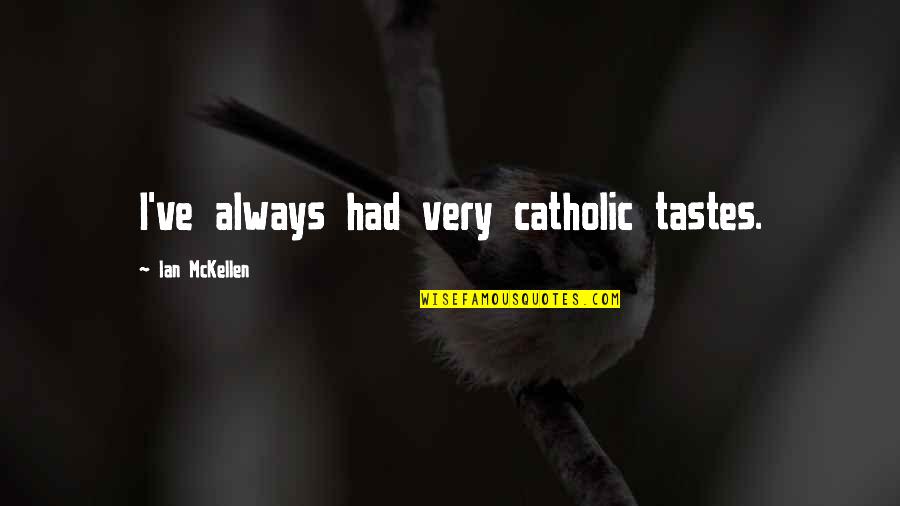 Knowing You Found The Right One Quotes By Ian McKellen: I've always had very catholic tastes.