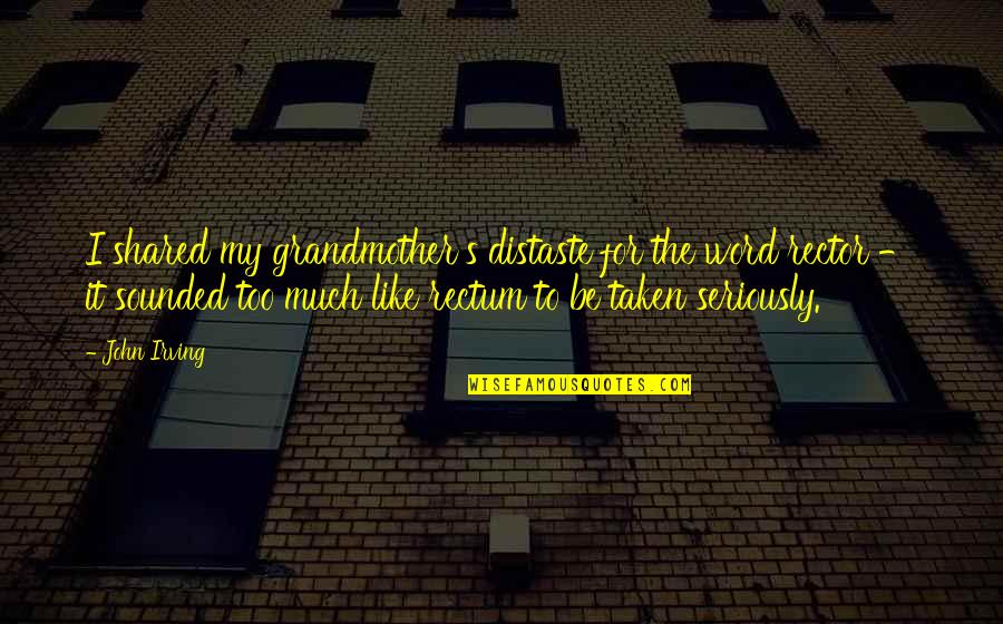 Knowing You Found The Right Person Quotes By John Irving: I shared my grandmother's distaste for the word