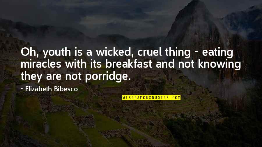 Knowing You Is The Best Thing Ever Quotes By Elizabeth Bibesco: Oh, youth is a wicked, cruel thing -