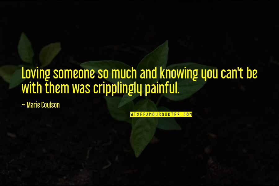 Knowing You Love Someone Quotes By Marie Coulson: Loving someone so much and knowing you can't